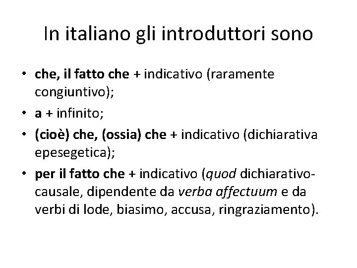 In italiano gli introduttori sono • che, il fatto che + indicativo (raramente congiuntivo);