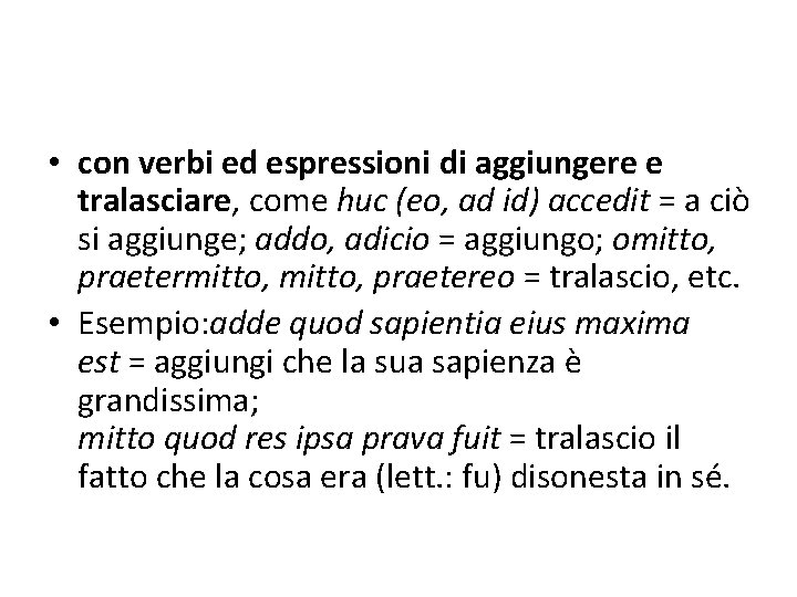  • con verbi ed espressioni di aggiungere e tralasciare, come huc (eo, ad