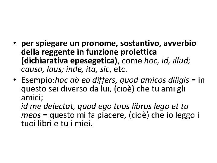  • per spiegare un pronome, sostantivo, avverbio della reggente in funzione prolettica (dichiarativa