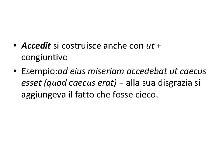  • Accedit si costruisce anche con ut + congiuntivo • Esempio: ad eius