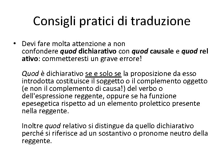 Consigli pratici di traduzione • Devi fare molta attenzione a non confondere quod dichiarativo