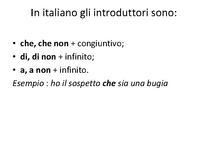 In italiano gli introduttori sono: • che, che non + congiuntivo; • di, di
