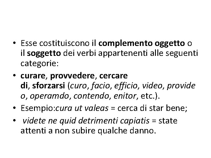  • Esse costituiscono il complemento oggetto o il soggetto dei verbi appartenenti alle