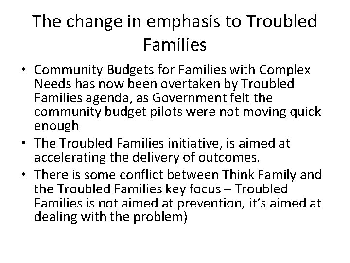 The change in emphasis to Troubled Families • Community Budgets for Families with Complex