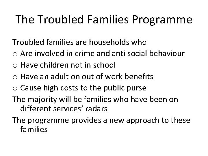 The Troubled Families Programme Troubled families are households who o Are involved in crime