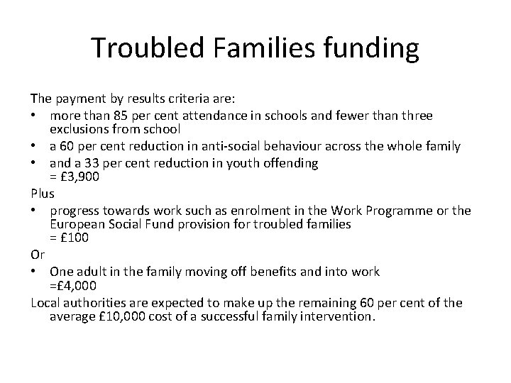 Troubled Families funding The payment by results criteria are: • more than 85 per