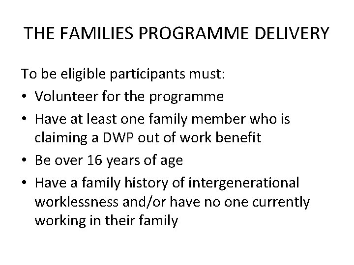 THE FAMILIES PROGRAMME DELIVERY To be eligible participants must: • Volunteer for the programme