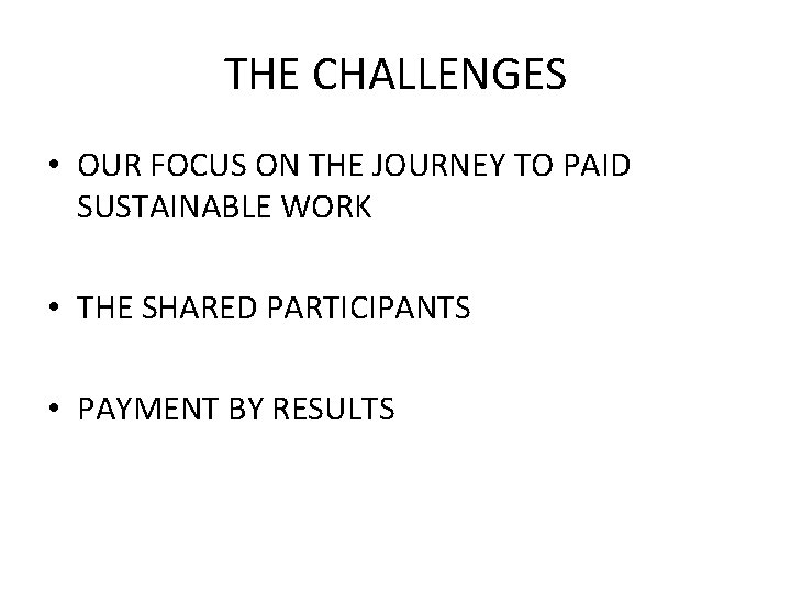 THE CHALLENGES • OUR FOCUS ON THE JOURNEY TO PAID SUSTAINABLE WORK • THE