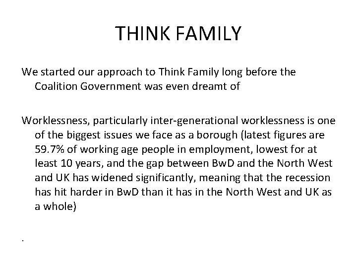 THINK FAMILY We started our approach to Think Family long before the Coalition Government