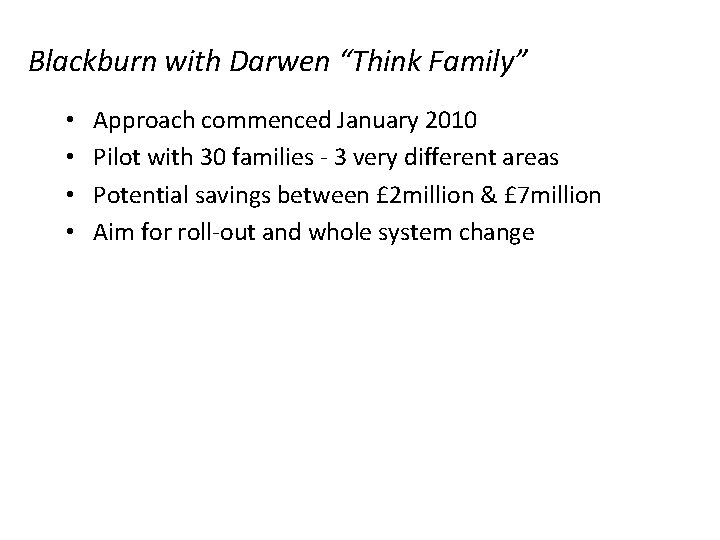 Blackburn with Darwen “Think Family” • • Approach commenced January 2010 Pilot with 30