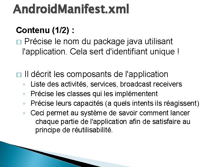 Android. Manifest. xml Contenu (1/2) : � Précise le nom du package java utilisant