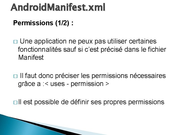 Android. Manifest. xml Permissions (1/2) : � Une application ne peux pas utiliser certaines