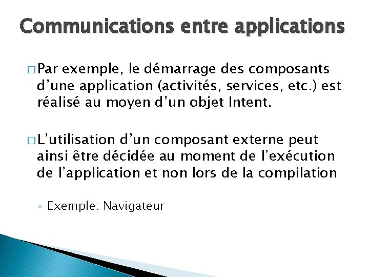 Communications entre applications � Par exemple, le démarrage des composants d’une application (activités, services,