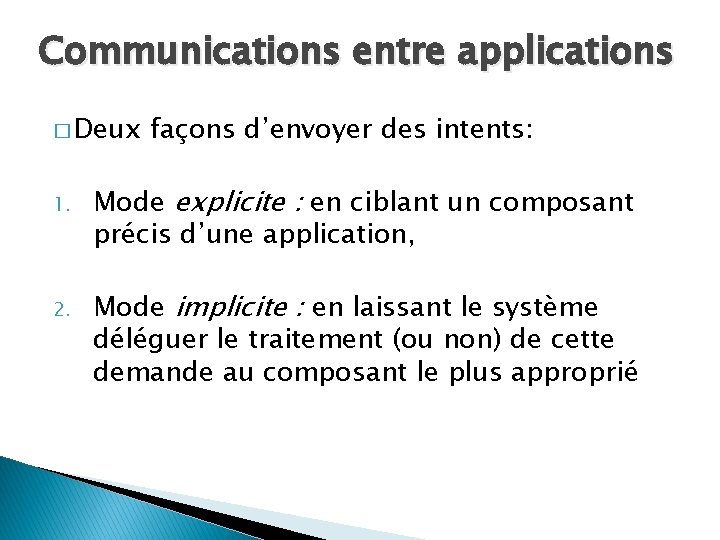 Communications entre applications � Deux 1. 2. façons d’envoyer des intents: Mode explicite :