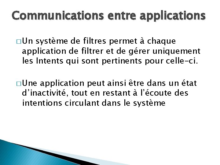 Communications entre applications � Un système de filtres permet à chaque application de filtrer
