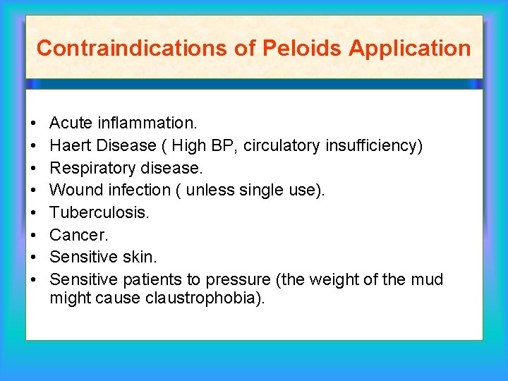 Contraindications of Peloids Application • • Acute inflammation. Haert Disease ( High BP, circulatory