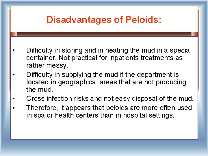 Disadvantages of Peloids: • • Difficulty in storing and in heating the mud in