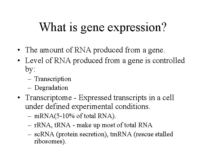 What is gene expression? • The amount of RNA produced from a gene. •