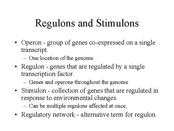 Regulons and Stimulons • Operon - group of genes co-expressed on a single transcript.