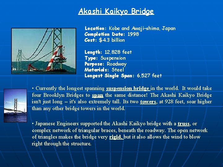 Akashi Kaikyo Bridge Location: Kobe and Awaji-shima, Japan Completion Date: 1998 Cost: $4. 3