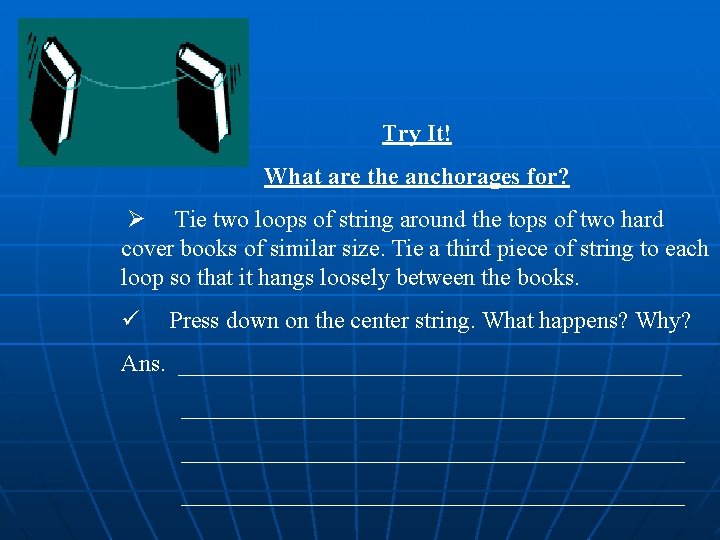 Try It! What are the anchorages for? Ø Tie two loops of string around