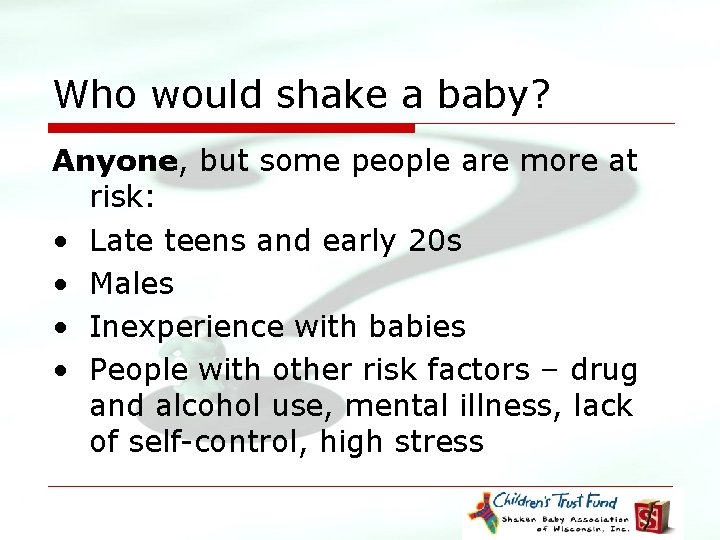 Who would shake a baby? Anyone, but some people are more at risk: •