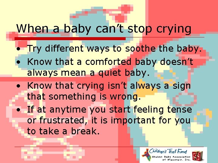 When a baby can’t stop crying • Try different ways to soothe baby. •