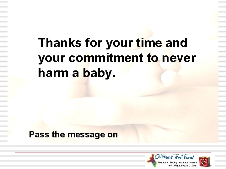 Acknowledgements o National Shaken Baby Association Thanks for your time and o Theyour Children