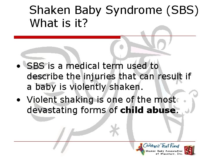 Shaken Baby Syndrome (SBS) What is it? • SBS is a medical term used