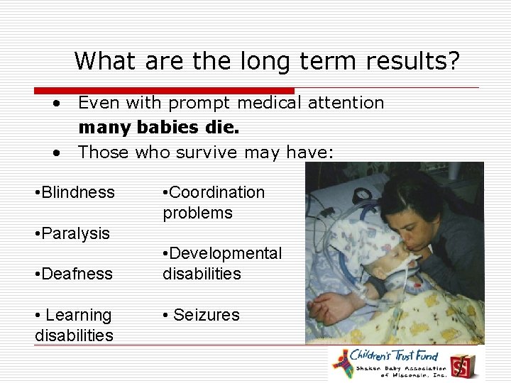 What are the long term results? • Even with prompt medical attention many babies