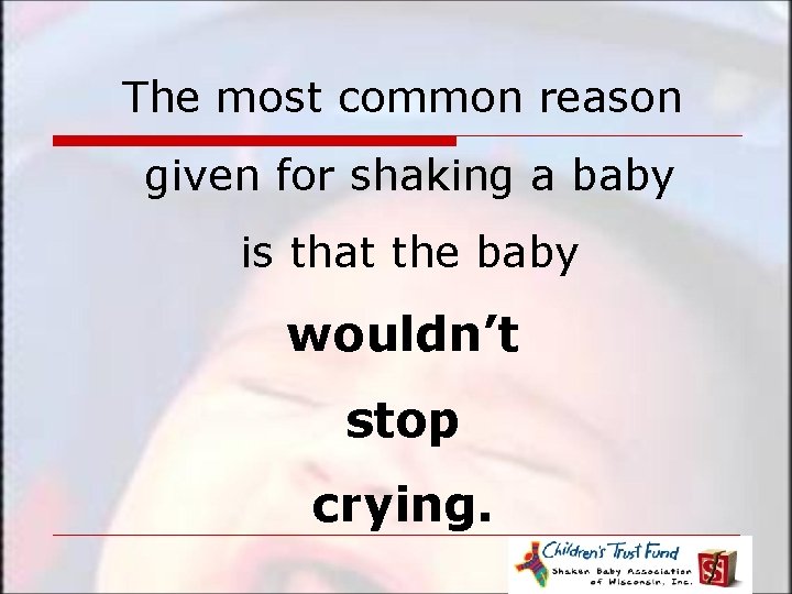 The most common reason given for shaking a baby is that the baby wouldn’t