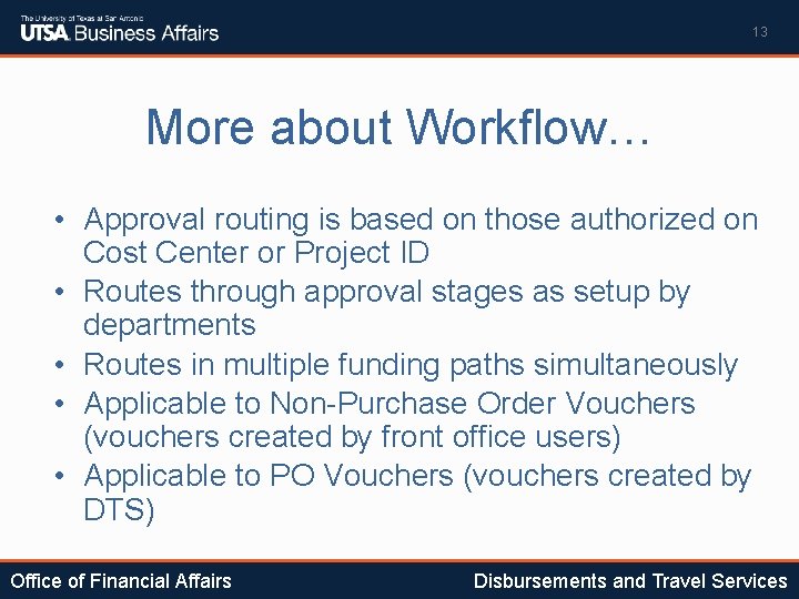 13 More about Workflow… • Approval routing is based on those authorized on Cost