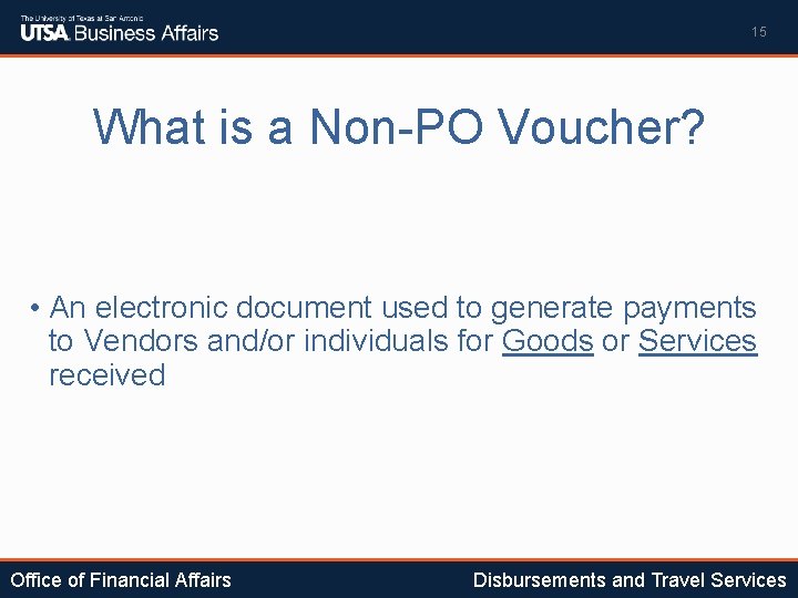15 What is a Non-PO Voucher? • An electronic document used to generate payments