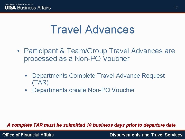 17 Travel Advances • Participant & Team/Group Travel Advances are processed as a Non-PO