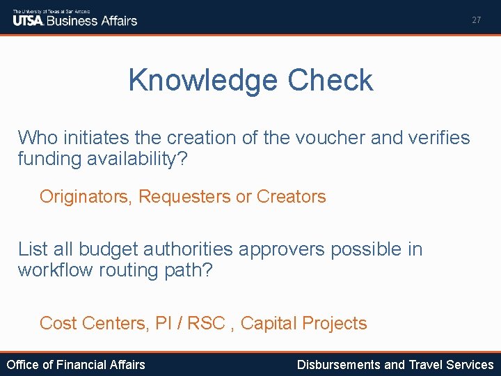 27 Knowledge Check Who initiates the creation of the voucher and verifies funding availability?
