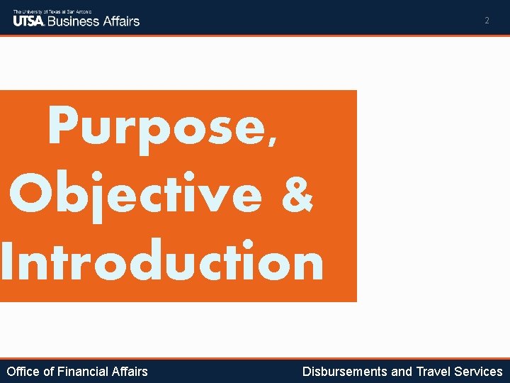 2 Purpose, Objective & Introduction Office of Financial Affairs Disbursements and Travel Services 