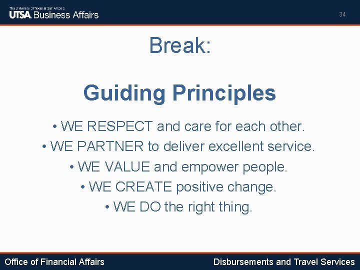 34 Break: Guiding Principles • WE RESPECT and care for each other. • WE
