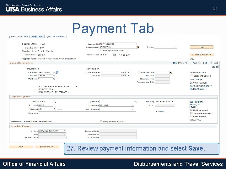 63 Payment Tab 27. Review payment information and select Save. Office of Financial Affairs