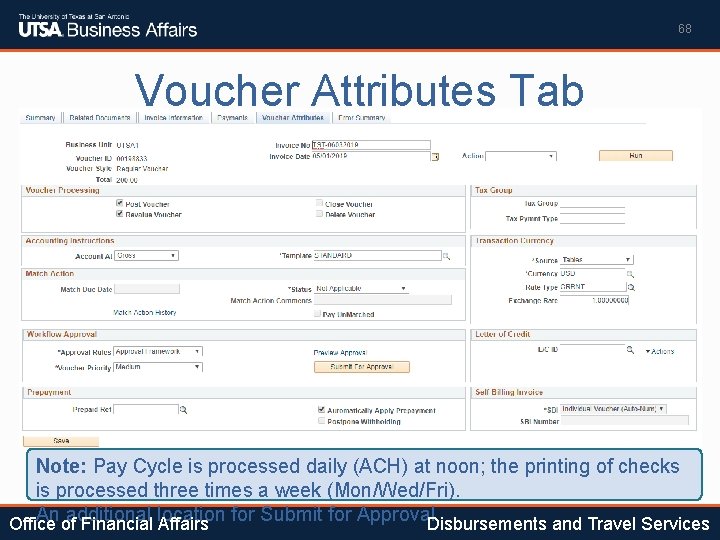 68 Voucher Attributes Tab Note: Pay Cycle is processed daily (ACH) at noon; the