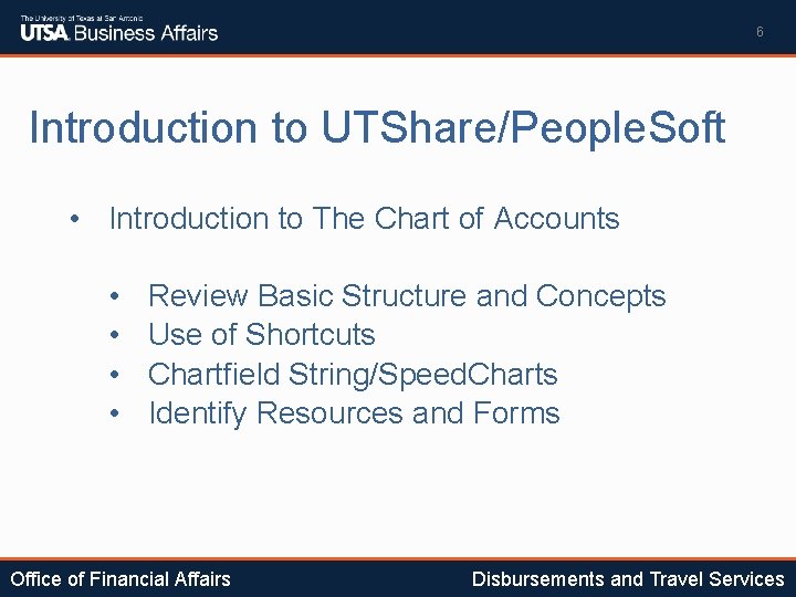 6 Introduction to UTShare/People. Soft • Introduction to The Chart of Accounts • •