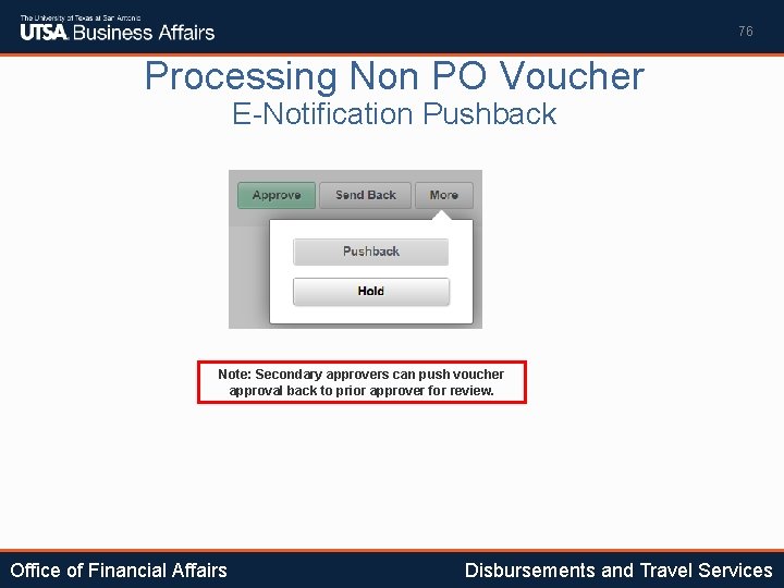 76 Processing Non PO Voucher E-Notification Pushback Note: Secondary approvers can push voucher approval