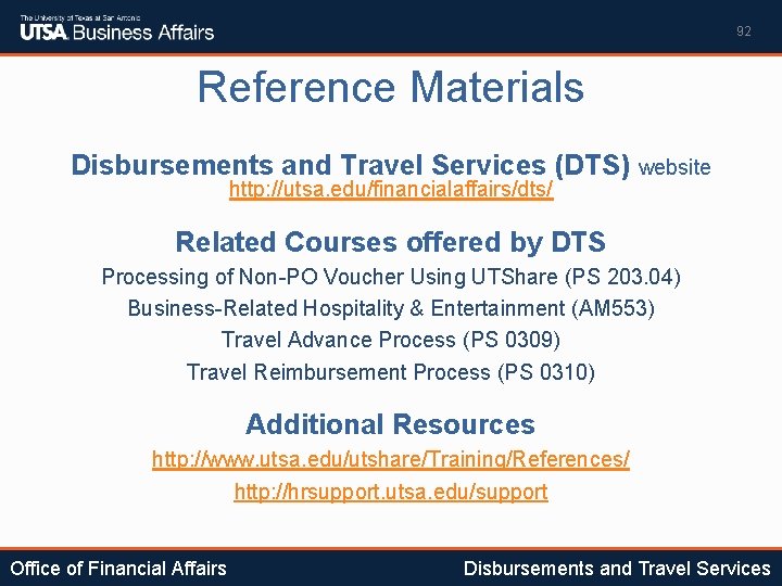 92 Reference Materials Disbursements and Travel Services (DTS) website http: //utsa. edu/financialaffairs/dts/ Related Courses