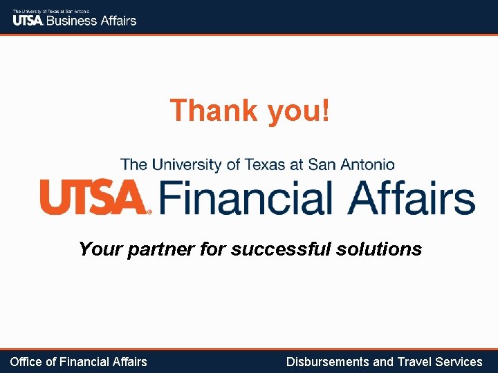 Thank you! Your partner for successful solutions Office of Financial Affairs Disbursements and Travel