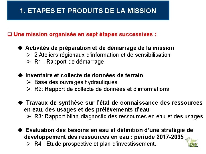 1. ETAPES ET PRODUITS DE LA MISSION. q Une mission organisée en sept étapes