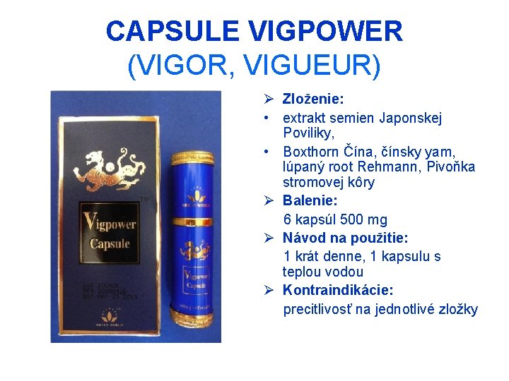 CAPSULE VIGPOWER (VIGOR, VIGUEUR) Ø Zloženie: • extrakt semien Japonskej Poviliky, • Boxthorn Čína,
