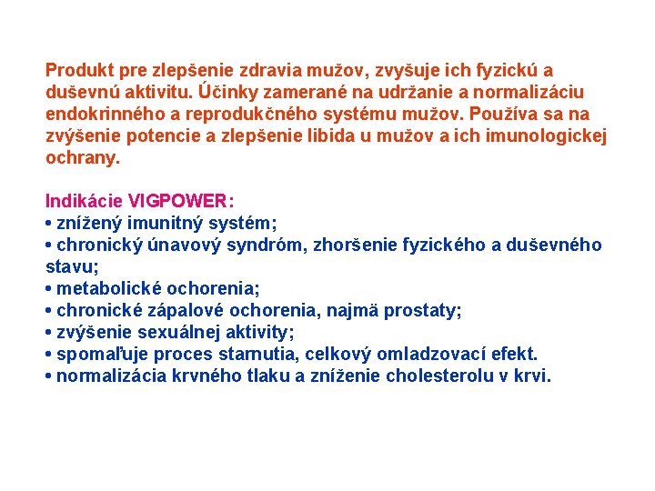Produkt pre zlepšenie zdravia mužov, zvyšuje ich fyzickú a duševnú aktivitu. Účinky zamerané na