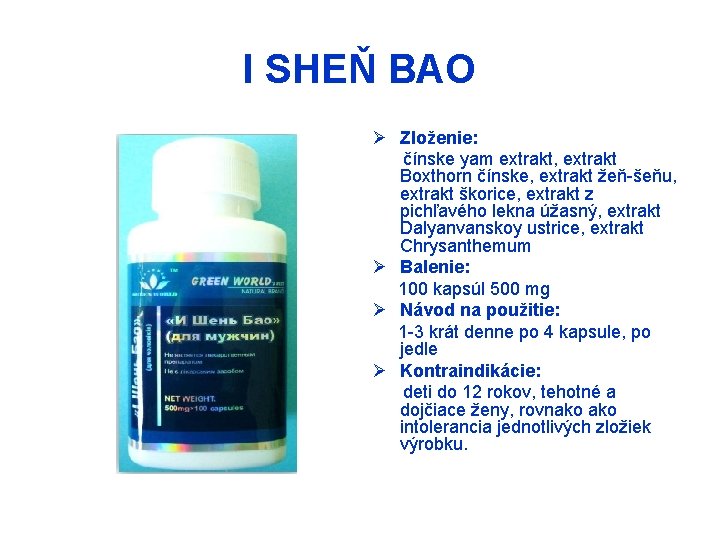 I SHEŇ BAO Ø Zloženie: čínske yam extrakt, extrakt Boxthorn čínske, extrakt žeň-šeňu, extrakt
