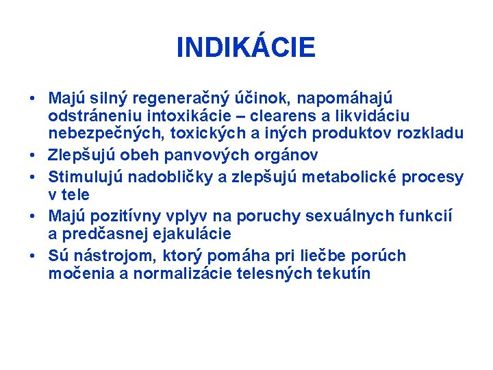 INDIKÁCIE • Majú silný regeneračný účinok, napomáhajú odstráneniu intoxikácie – clearens a likvidáciu nebezpečných,