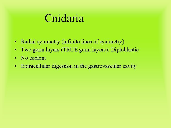 Cnidaria • • Radial symmetry (infinite lines of symmetry) Two germ layers (TRUE germ