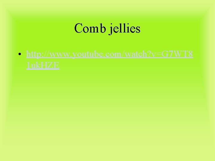 Comb jellies • http: //www. youtube. com/watch? v=G 7 WT 8 1 uk. HZE